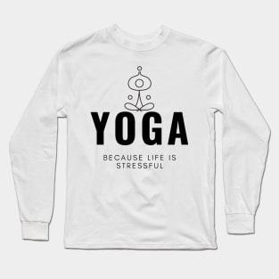 Yoga Because Life Is Stressful Long Sleeve T-Shirt